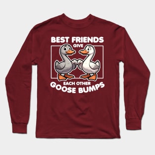 Best Friends Give Each Other Goose Bumps Long Sleeve T-Shirt